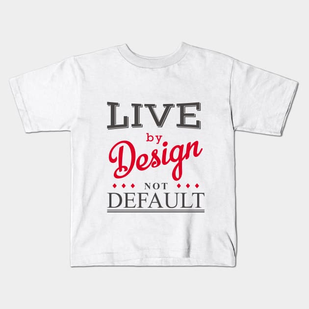 Live By Design Kids T-Shirt by shimekism